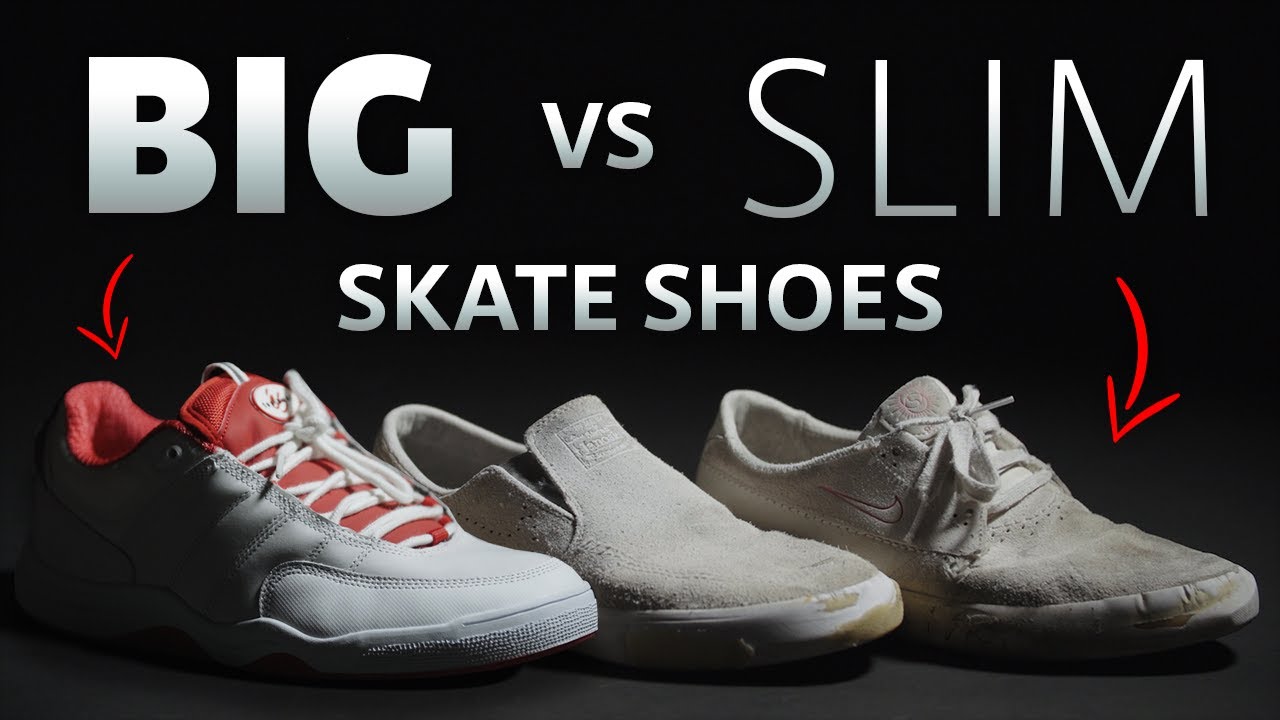 BIG vs SLIM Skate Shoes