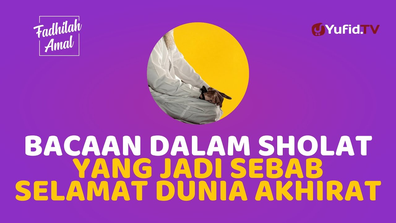 Bacaan Sholat yang Mengandung Doa Keselamatan di Dunia dan Akhirat - Fadhilah Amal