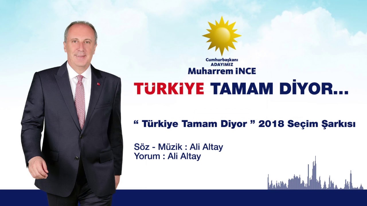 Muharrem İnce Seçim Şarkısı  Ali Altay ''Türkiye Tamam Diyor''