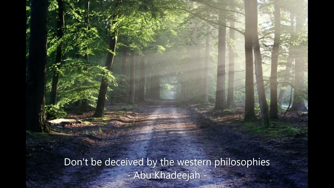 Do not be deceived by the western philosophies...... by Abu Khadeejah