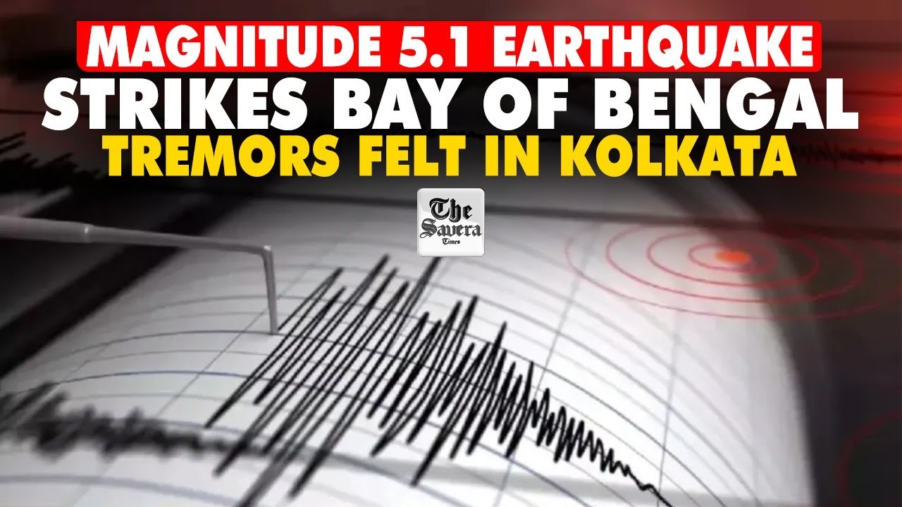 [Live] Magnitude 5.1 Earthquake Strikes Bay of Bengal; Tremors Felt in Kolkata