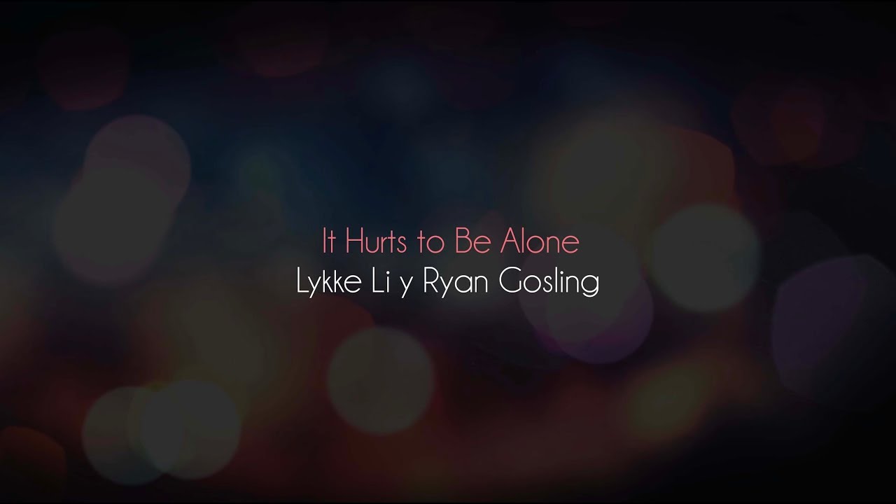 Lykke Li & Ryan Gosling - It Hurts to Be Alone (Video lyric)