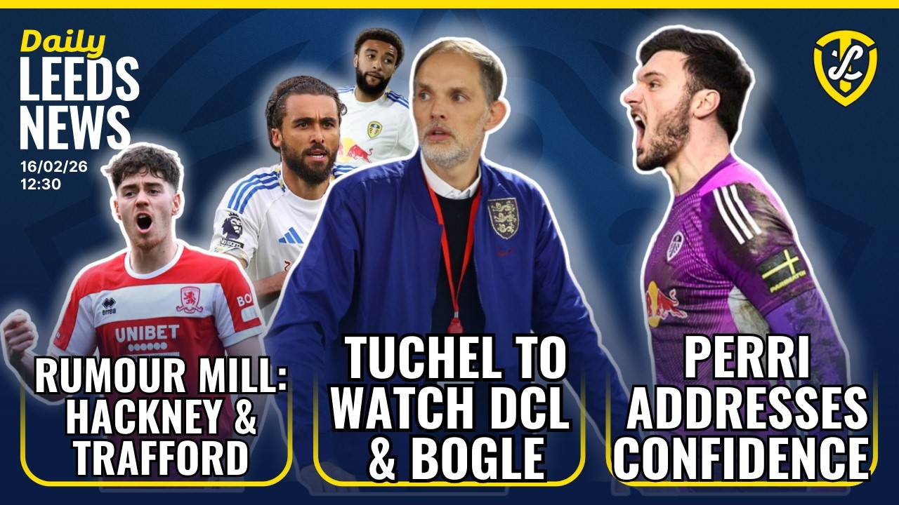 Perri Speaks on Confidence | Tuchel to Watch Calvert-Lewin & Bogle | Rumours on Hackney / Trafford