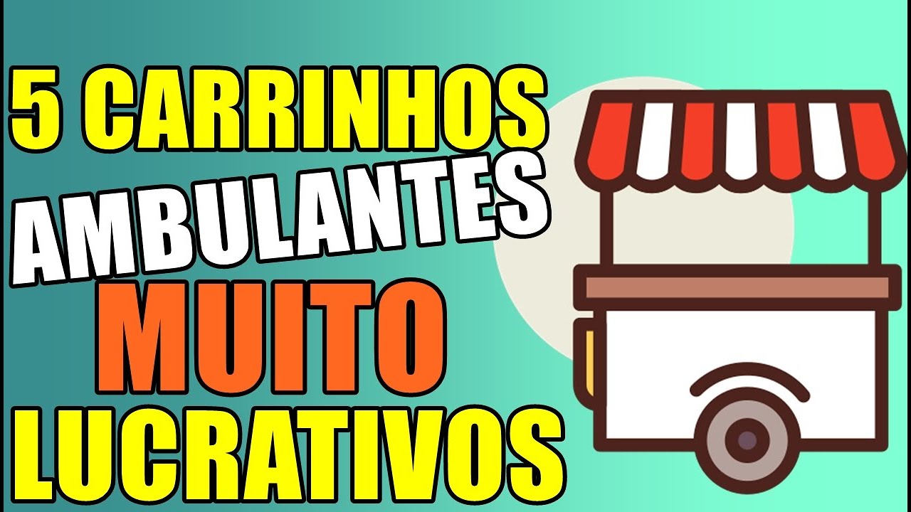 5 CARRINHOS AMBULANTES QUE SÃO MUITO LUCRATIVOS!