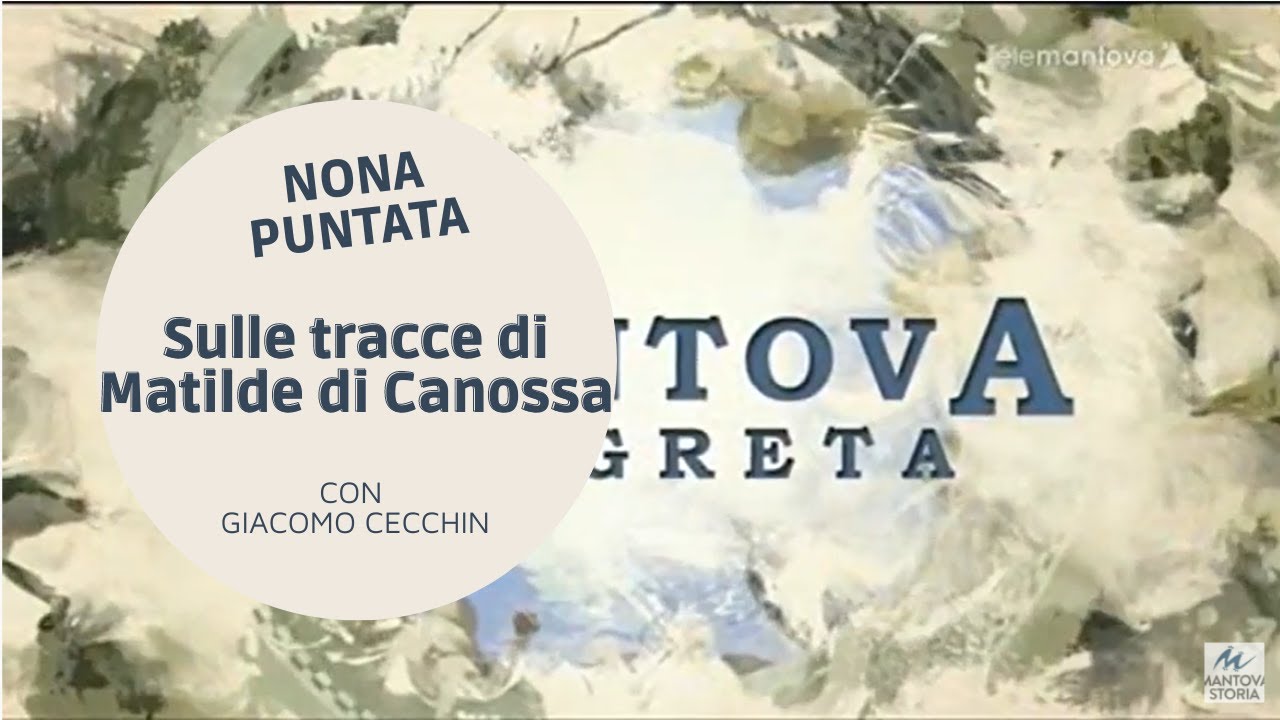 09 Sulle tracce di Matilde di Canossa con Giacomo Cecchin - NONA PUNTATA Mantova Segreta Stagione1