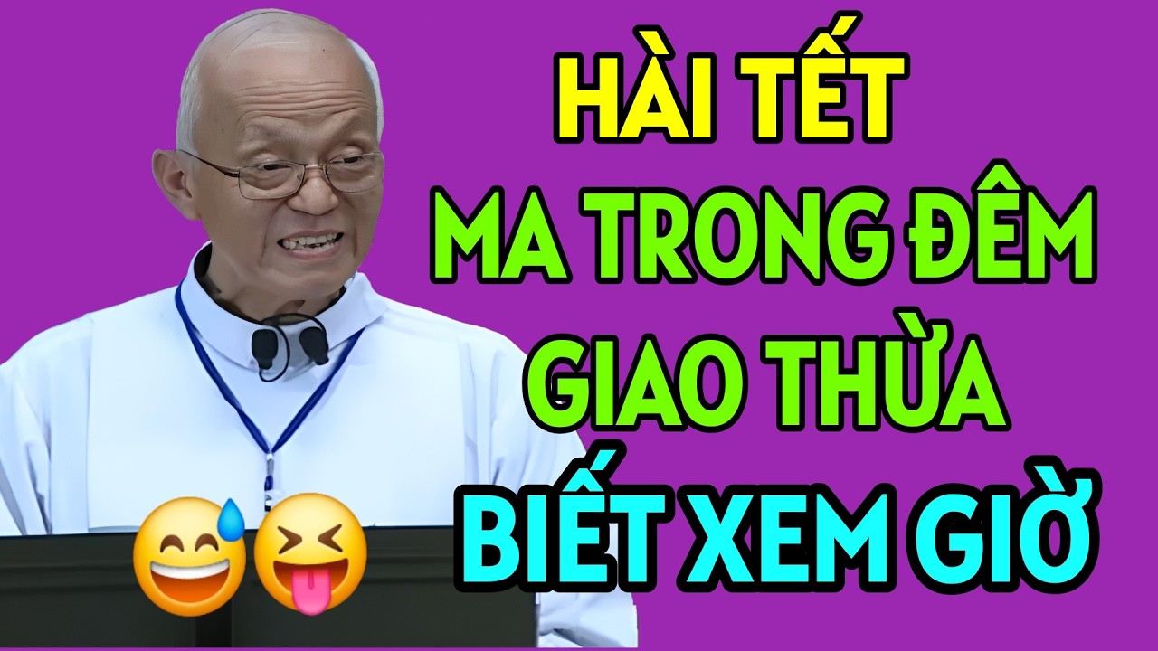 HÀI TẾT CHA HỒNG : MA TRONG ĐÊM GIAO THỪA BIẾT XEM GIỜ . CHA HỒNG GIẢNG MỚI NHẤT