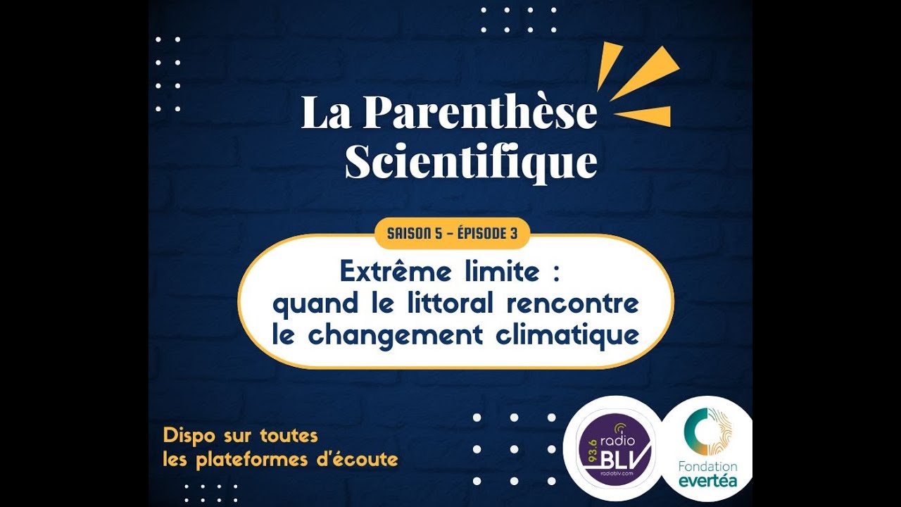 La parenthèse scientifique S5E3- Extrême limite quand le littoral rencontre le changement climatique