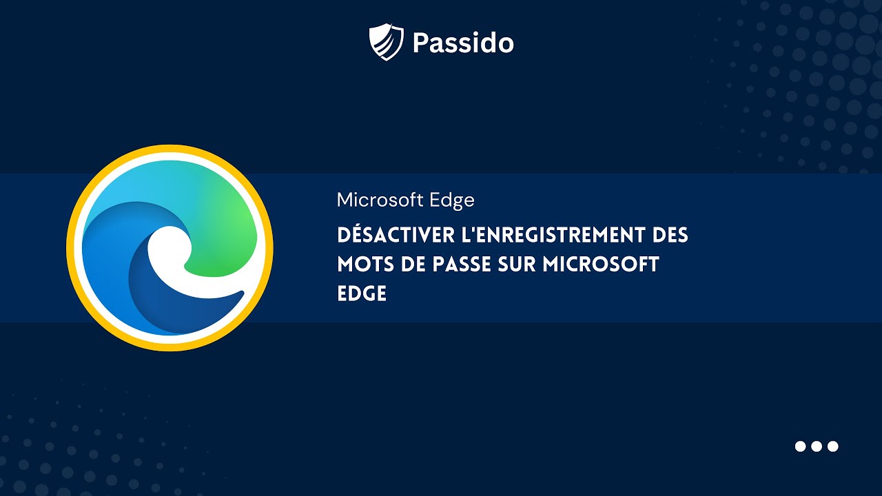 🔐 Désactiver l’enregistrement des mots de passe sur Microsoft Edge