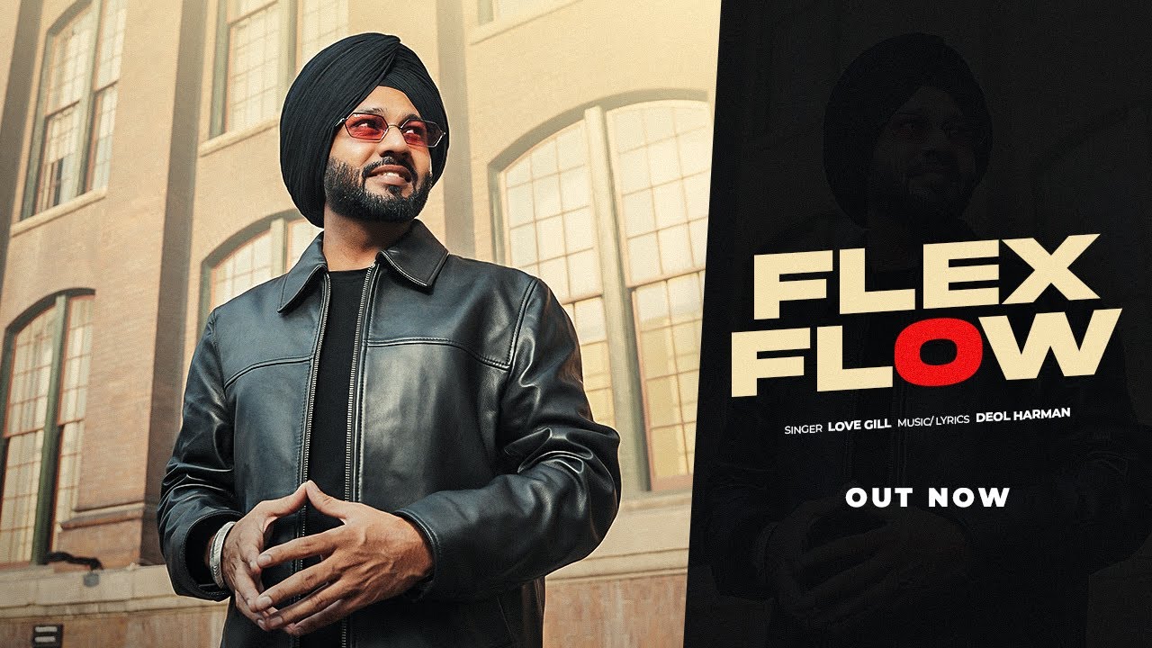 FLEX FLOW - LOVE GILL ( Official Video ) Deol Harman |  Khushdeep Maan | New Punjabi Song 2025 