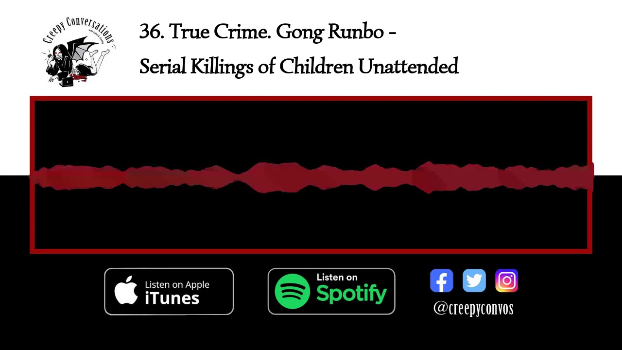36. True Crime. Gong Runbo - Serial Killings of Children Unattended
