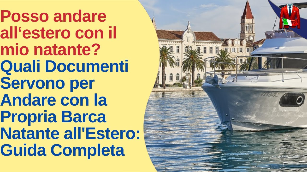 Quali Documenti Servono per Andare con la Propria Barca Natante all'Estero: Guida Completa