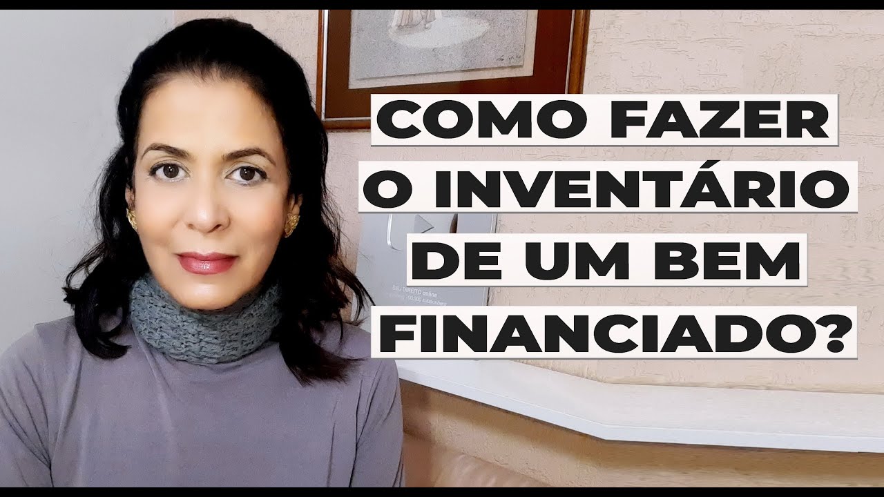 COMO FAZER O INVENTÁRIO DE UM BEM FINANCIADO?