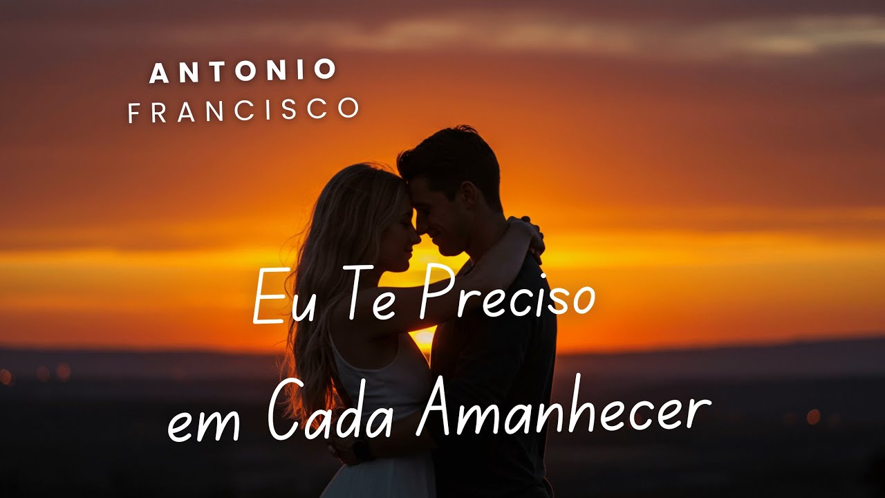 Eu Te Preciso em Cada Amanhecer: A Can&ccedil;&atilde;o Mais Rom&acirc;ntica Que Voc&ecirc; Vai Ouvir Hoje