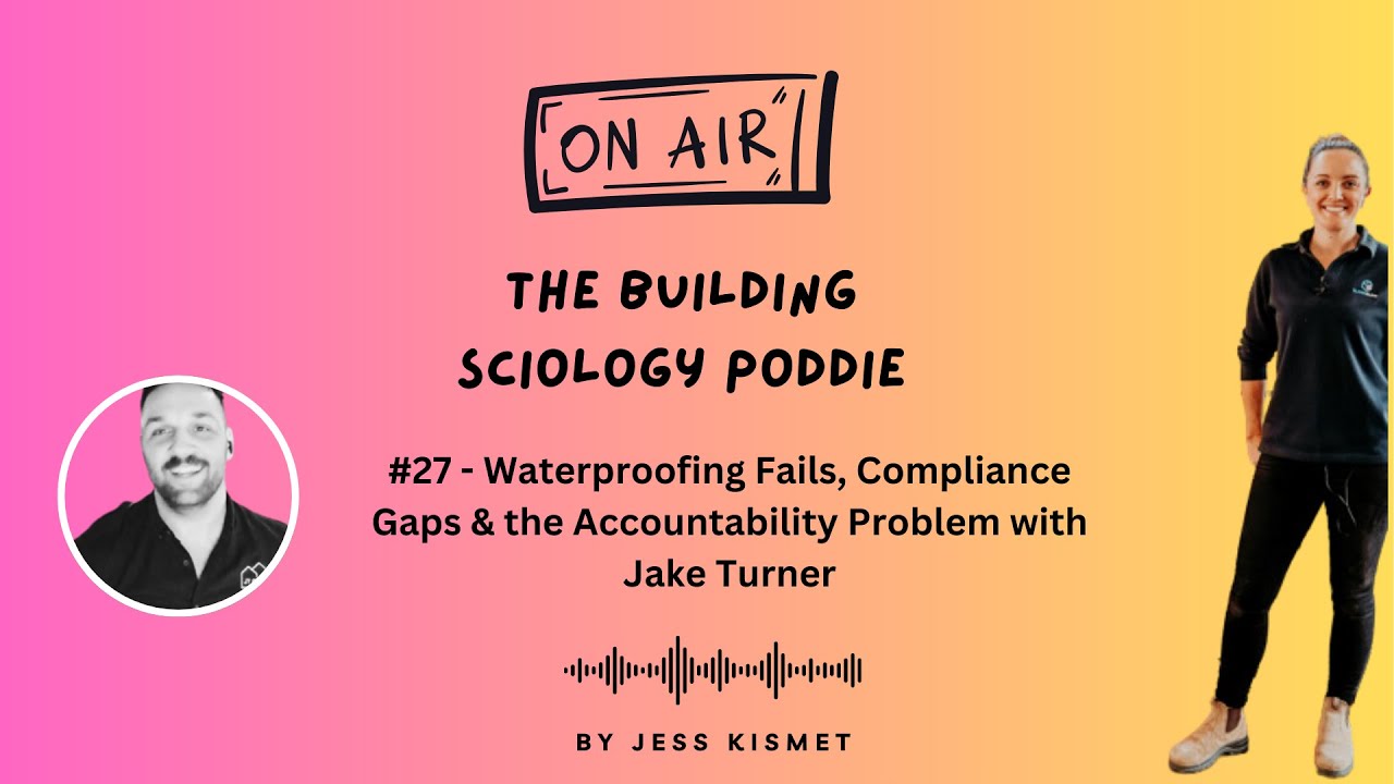 #27 - Waterproofing Fails, Compliance Gaps & the Accountability Problem with Jake Turner