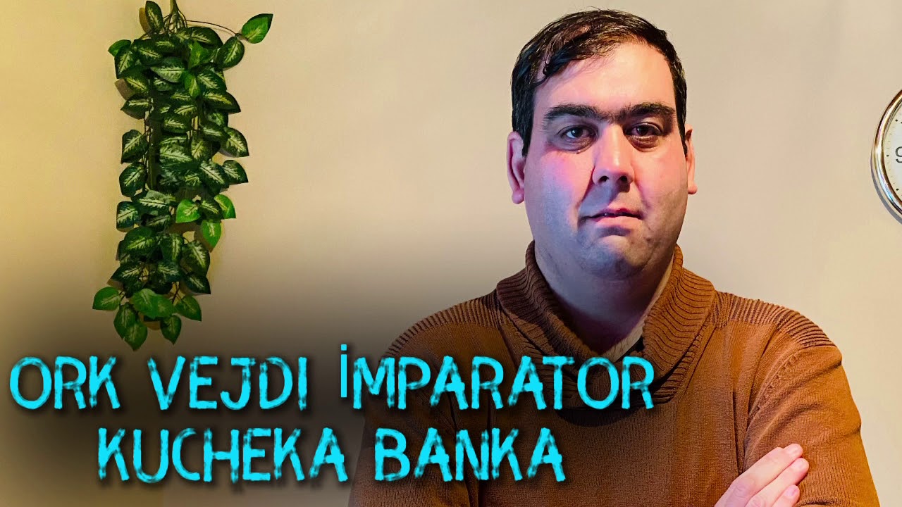 Ork Vejdi İmparator  Kucheka BANKA 2021