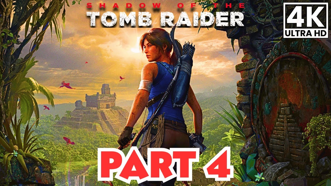 SHADOW OF THE TOMB RIDER Gameplay Walkthrough Part 4 [4K 60FPS ULTRA] No Commentary