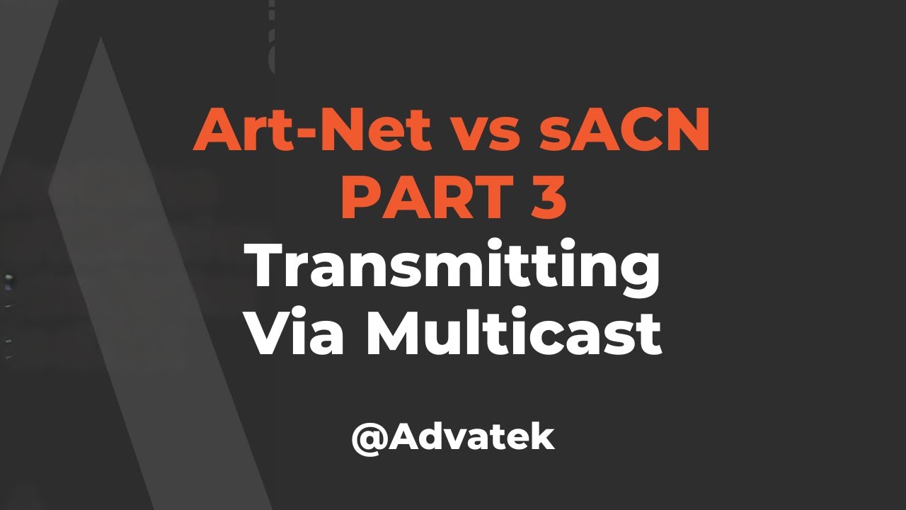 Part 3: Art-Net vs sACN - Transmitting via Multicast