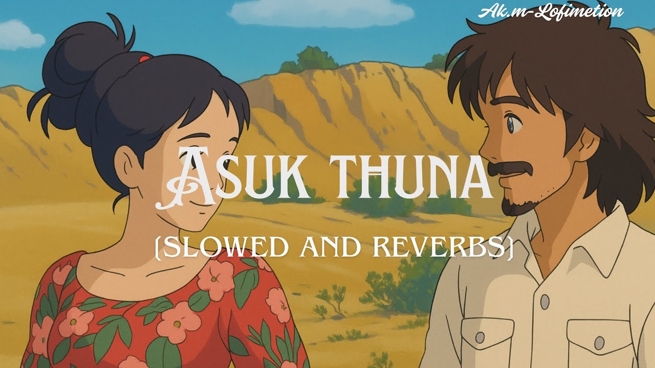 Asuk Thuna (slowed and reverb) | Movie Sor |  Manipuri song in lofi | Ak.m-lofimetion
