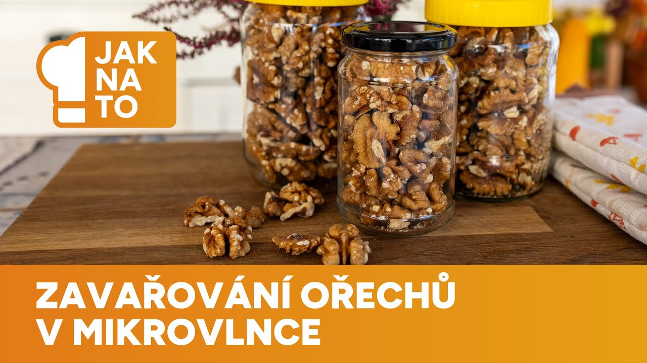 Ořechy uchov&aacute;te d&iacute;ky zavařen&iacute; v mikrovlnce, hravě to zvl&aacute;dnete podle videon&aacute;vodu
