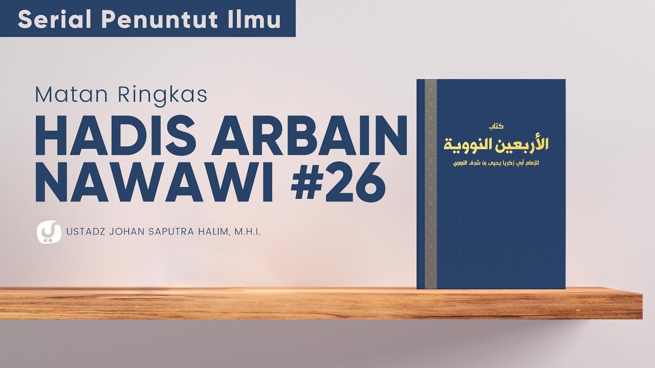 Syarah Hadis Arbain Nawawi 26: Ustadz Johan Saputra Halim, M.H.I. - Serial Penuntut Ilmu