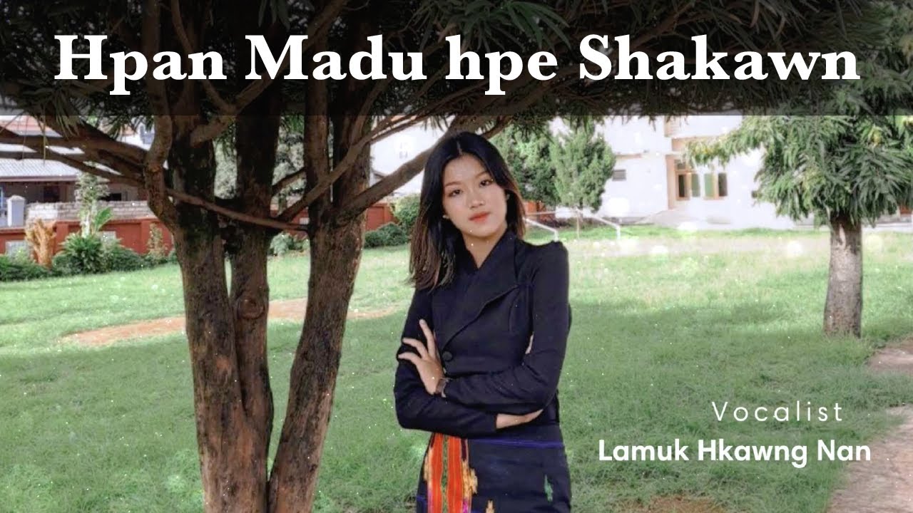 Hpan Madu hpe shakawn   * Lamuk Hkawng Nan