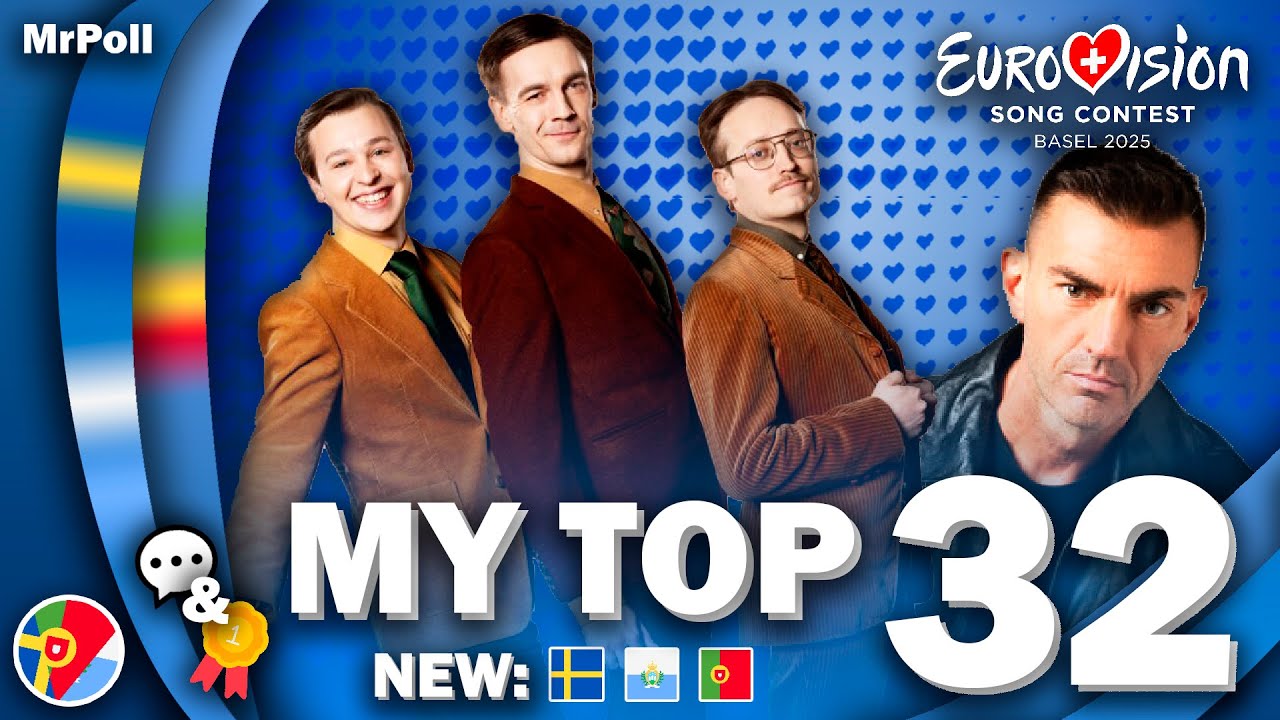 Eurovision 2025 - My Top 32 (NEW: 🇸🇪🇸🇲🇵🇹) (Comments & Ratings)
