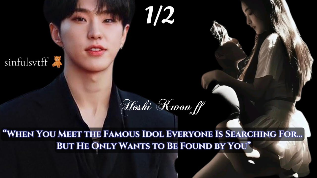 Hoshi ff| 1/2 ~ When u meet the famous idol everyone is searching 4..but he only wants #seventeenff