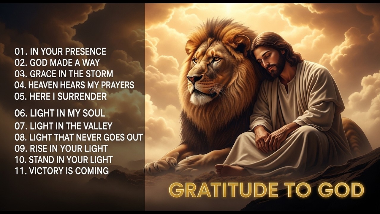 GRATITUDE TO GOD | Powerful Worship Songs That Will Fill Your Heart With Faith and Peace