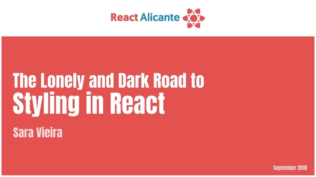 The Lonely and Dark Road to Styling in React - SARA VIEIRA