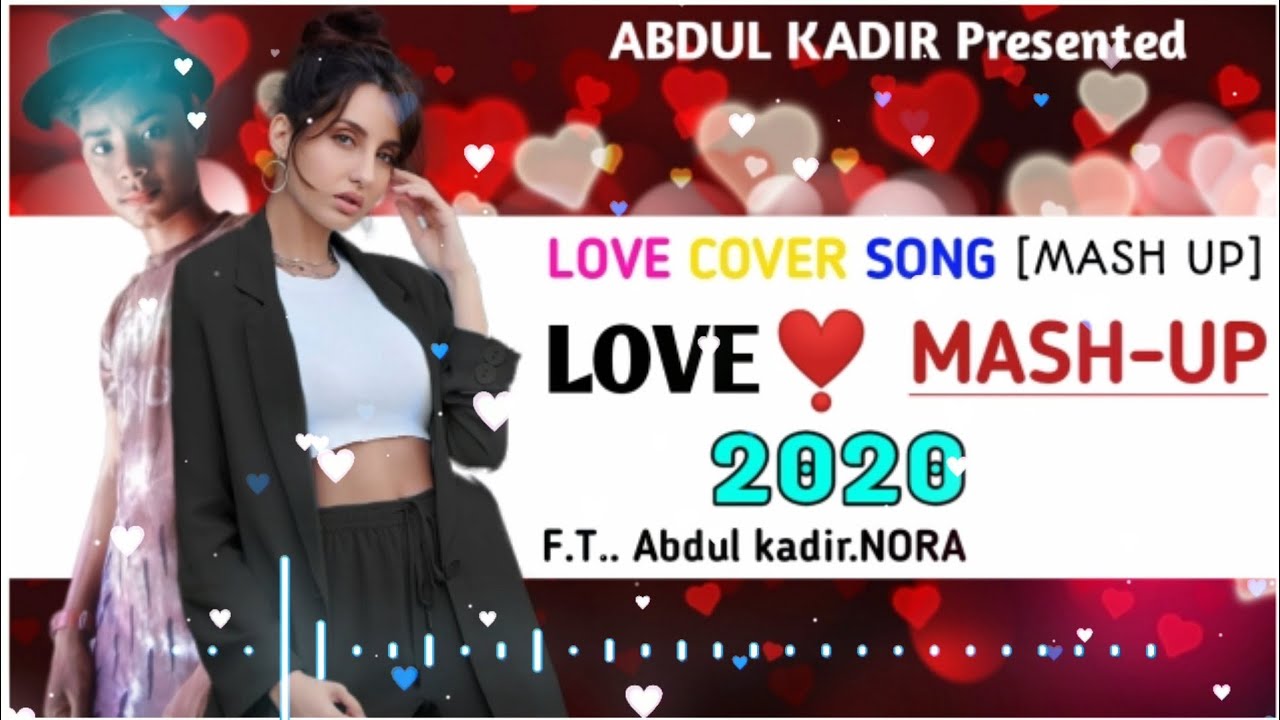 The_Love_Mashup_||Abdul-Aki_,Nora Fatehi_||_2020