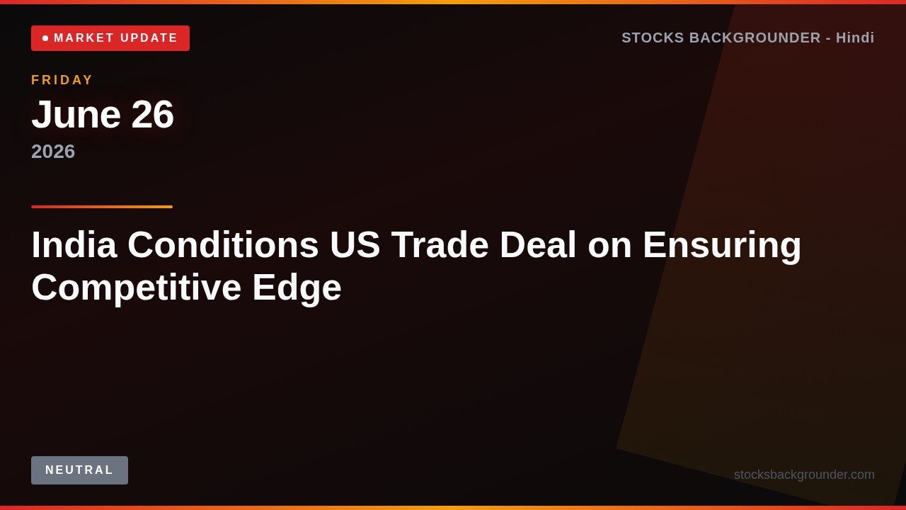 India Conditions US Trade Deal on Ensuring Competitive Edge &mdash; Explained | Jun 26, 2026