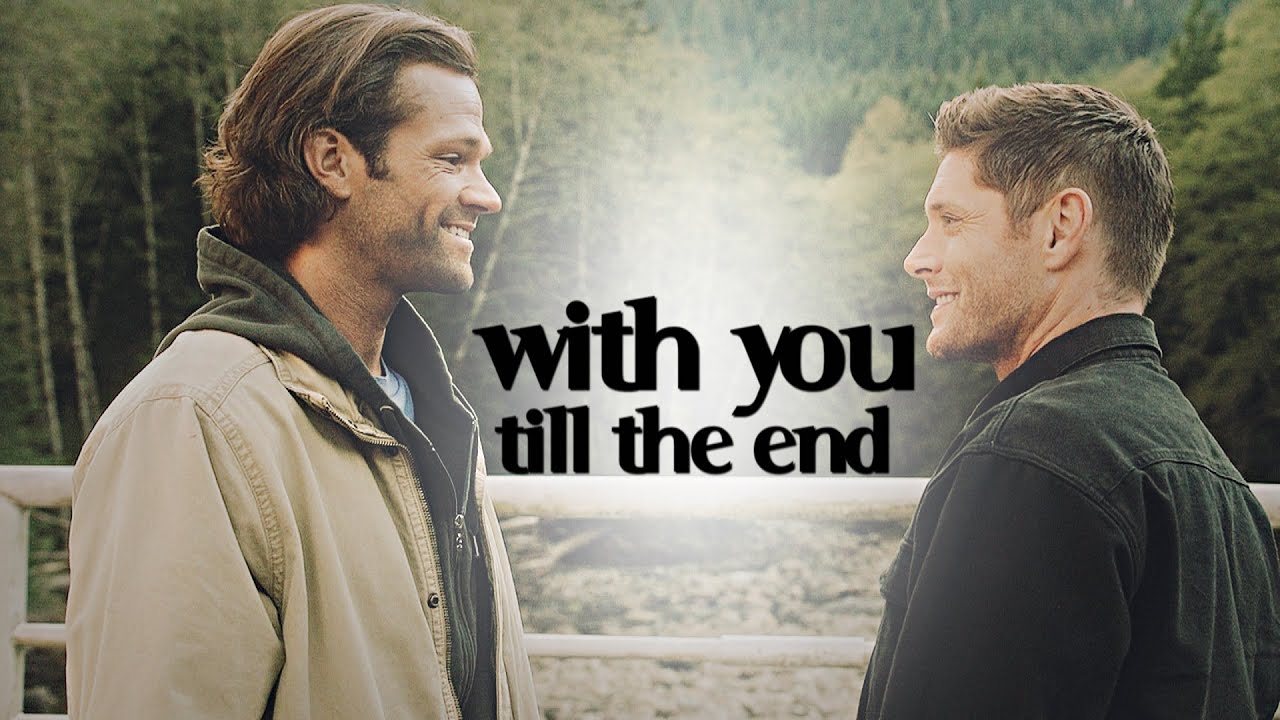 sam & dean || with you till the end.