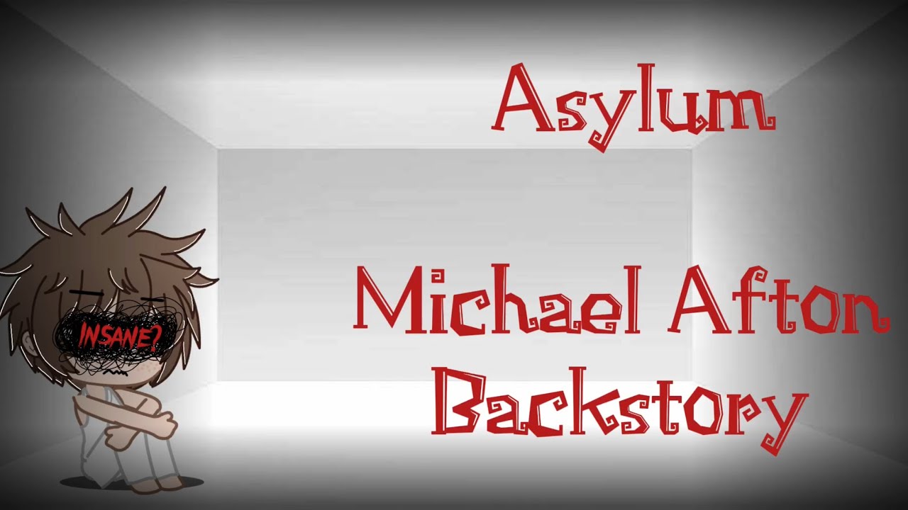 Asylum[]Michael Afton Backstory[]