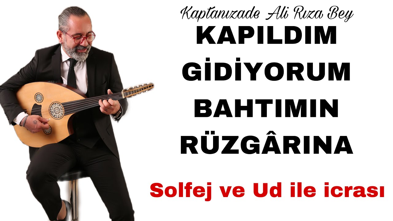 KAPILDIM GİDİYORUM BAHTIMIN RÜZGARINA - Solfej ve İcra- UD DERSİ 210