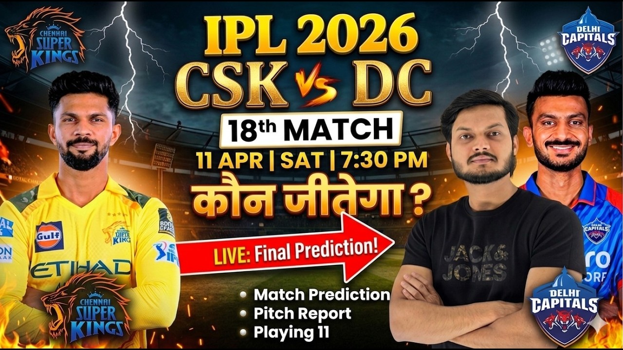 Csk vs dc ipl 2026 18th match prediction, csk vs dc match prediction, chennai vs delhi ipl 2026