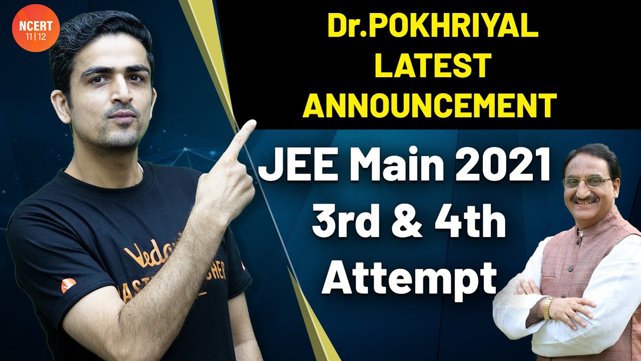 Dr. Pokhriyal Latest Announcement [JEE Main 2021 Exam Dates] for 3rd & 4th Attempt | Vedantu JEE