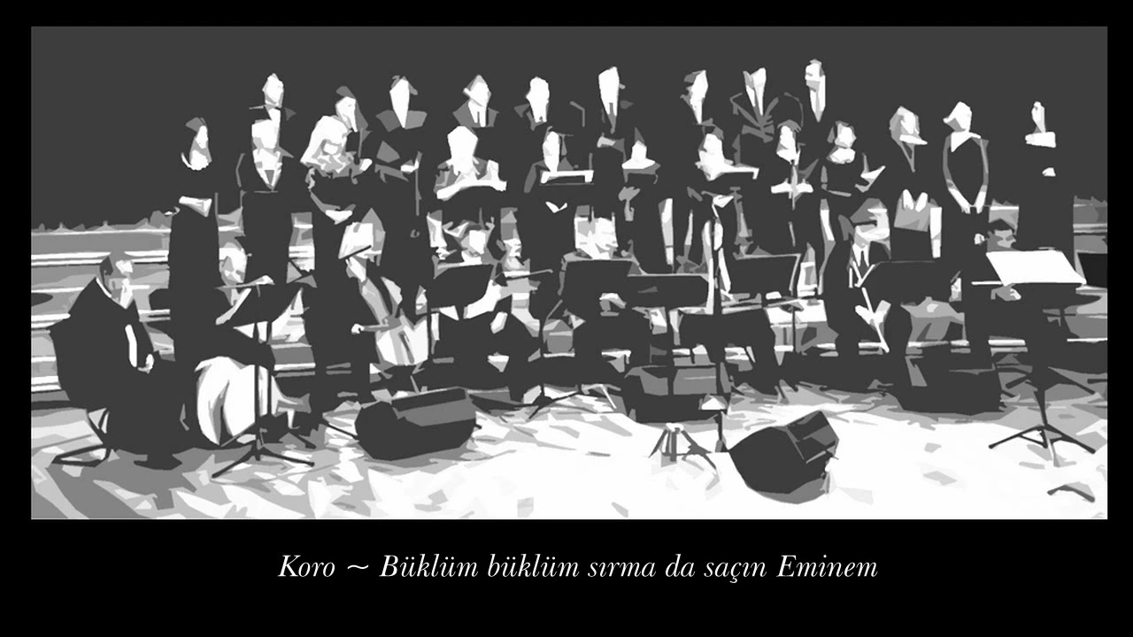 Koro ~ Büklüm büklüm sırma da saçın Eminem