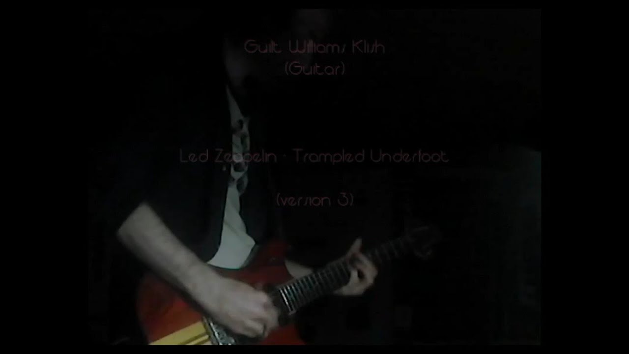 (Guilt Williams) : Led Zeppelin - Trampled Underfoot [version 3]