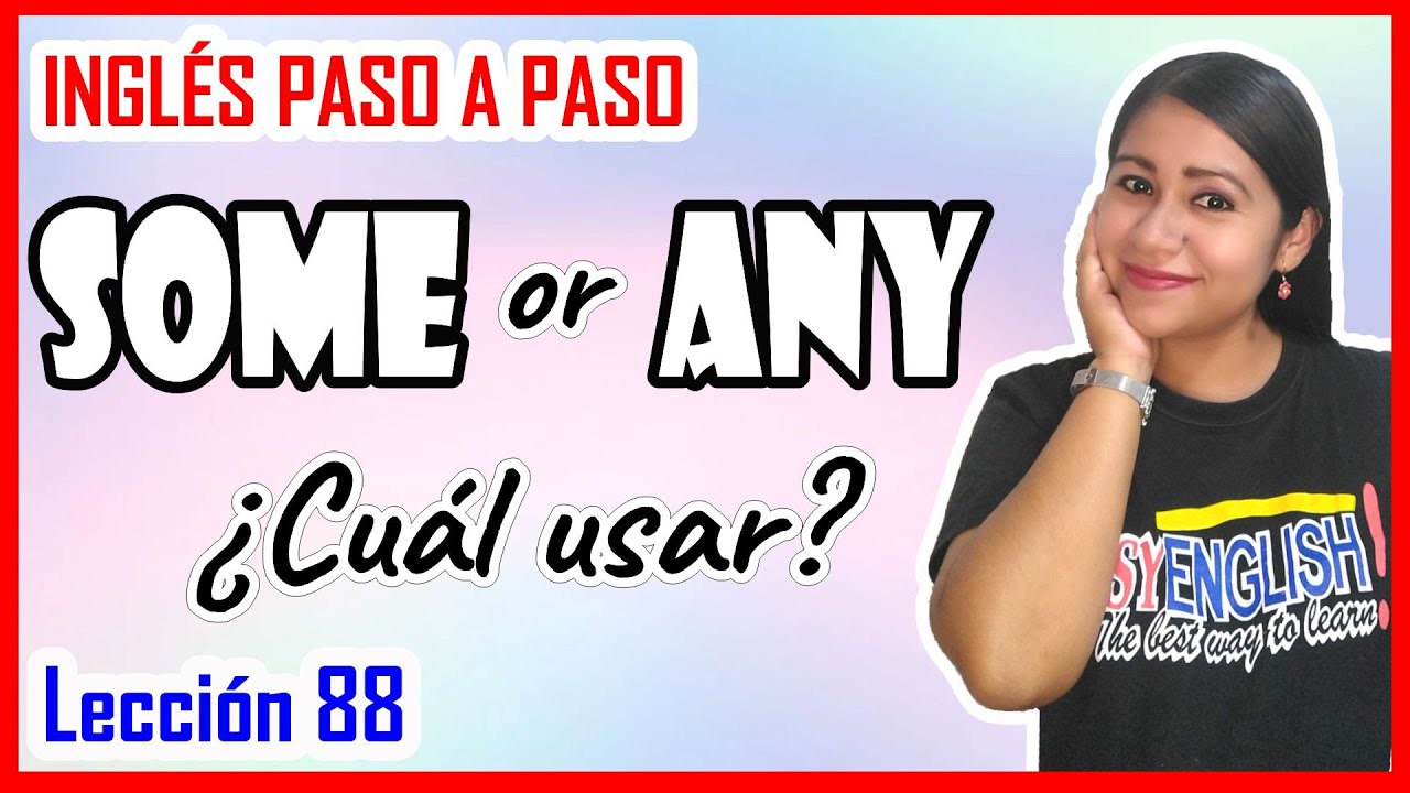 Lección 88: Como usar Some y Any en Inglés - Diferencias y palabras compuestas 👩🏻‍🏫✅