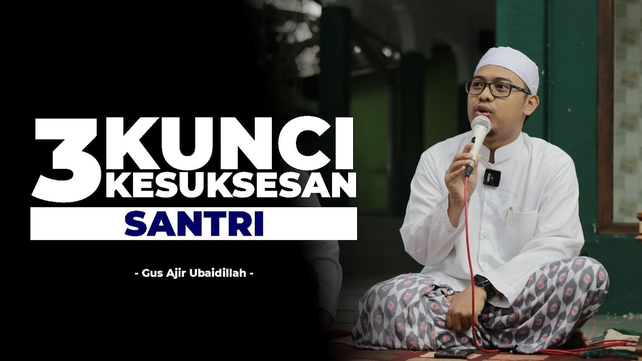 INILAH 3 KUNCI KESUKSESAN SANTRI | PODKES GUS AJIR | GUS AJIR UBAIDILLAH