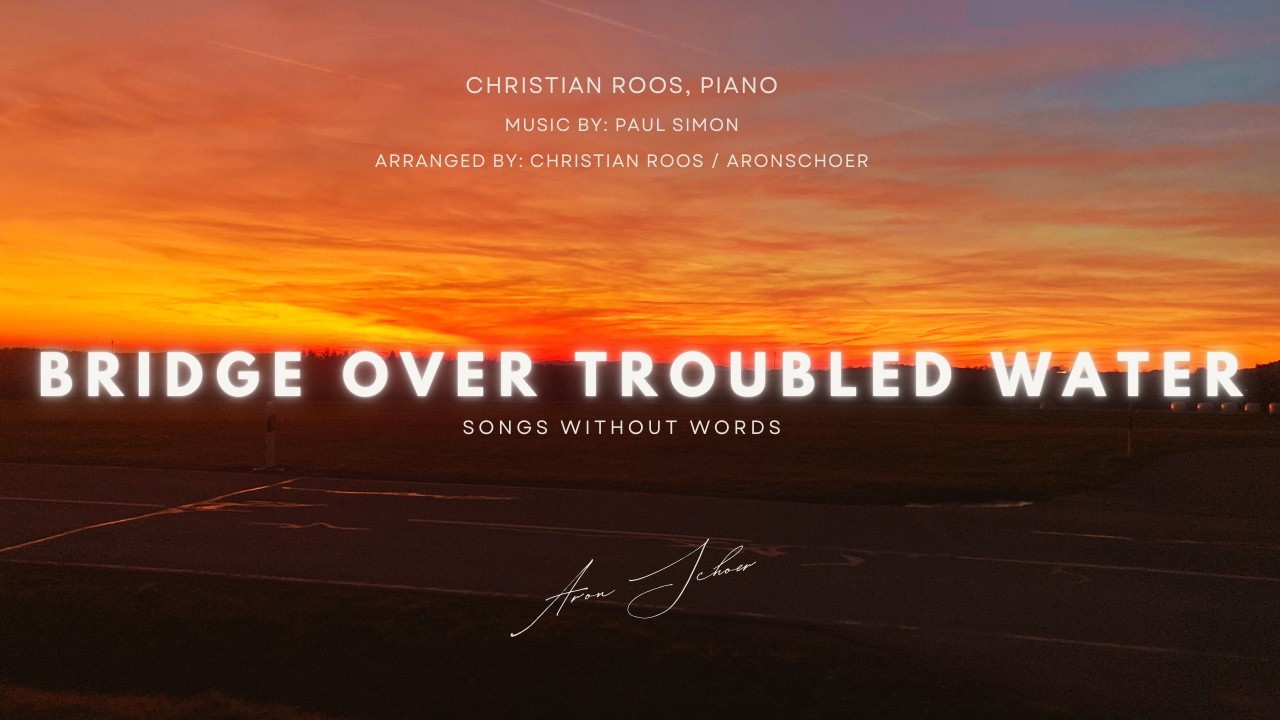 Christian Roos / AronSchoer - Bridge over troubled water (Paul Simon) | Songs without words