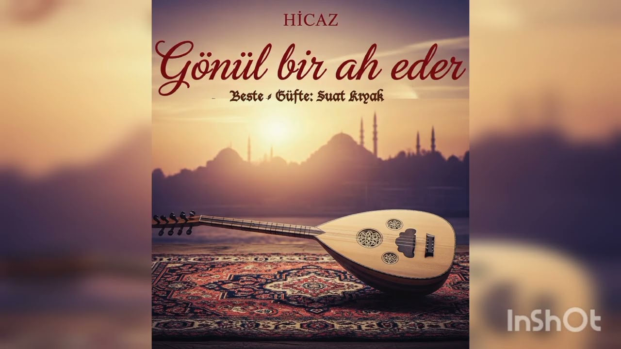 Gönül bir ah eder / Hicâz şarkı.  Beste-Güfte: Suat Kıyak