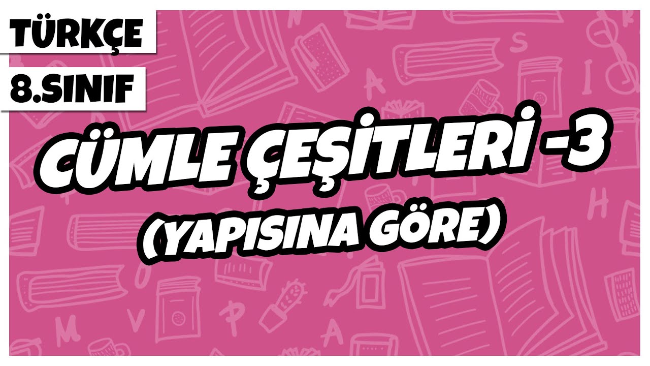 8. Sınıf Türkçe - Cümle Çeşitleri -3 (Yapısına Göre) | 2022