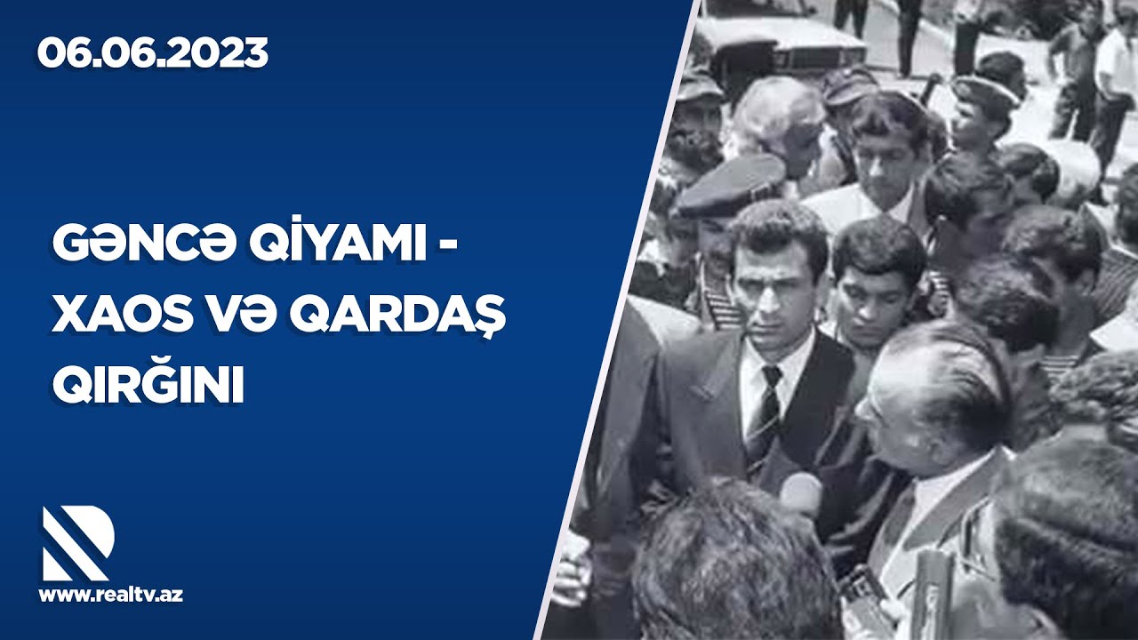 Gəncə qiyamı - xaos və qardaş qırğını - REAL İNTERVYU