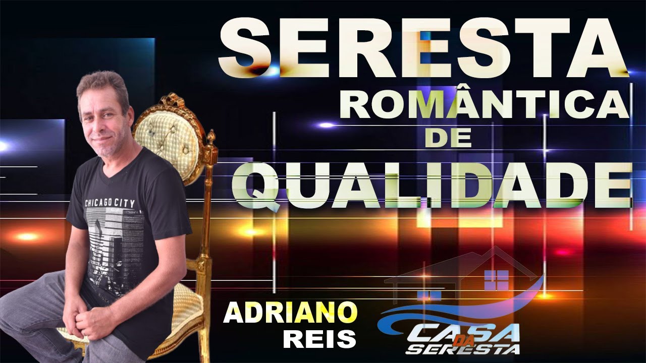 ADRIANO REIS - SERESTA ROMANTICA DE QUALIDADE AO VIVO - SÓ AS BOAS DA SERESTA - O MELHOR DA SERESTA