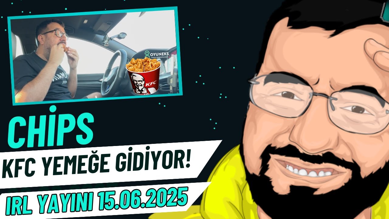 Chips - KFC Yemeğe Gidiyor! (IRL Yayını)