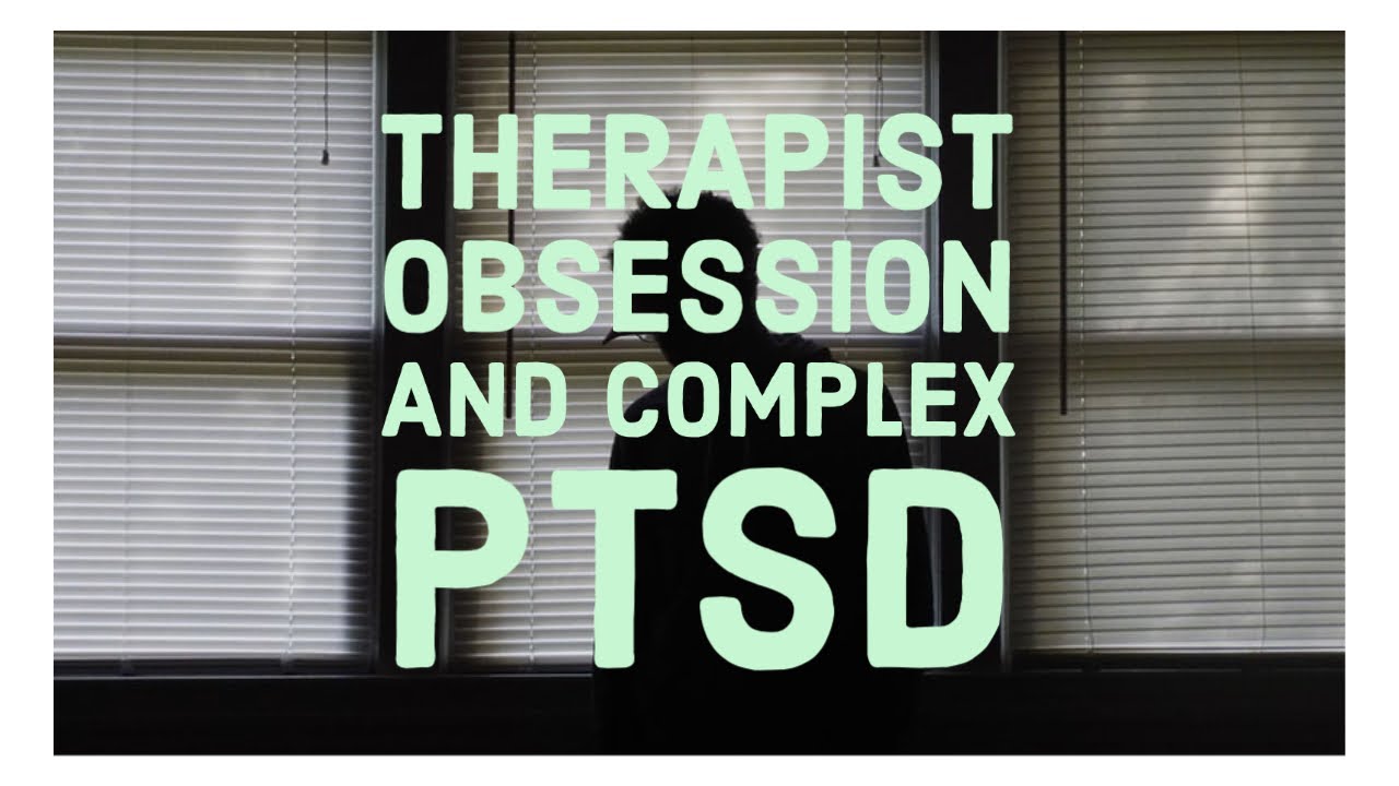 Therapist Obsession and Complex PTSD