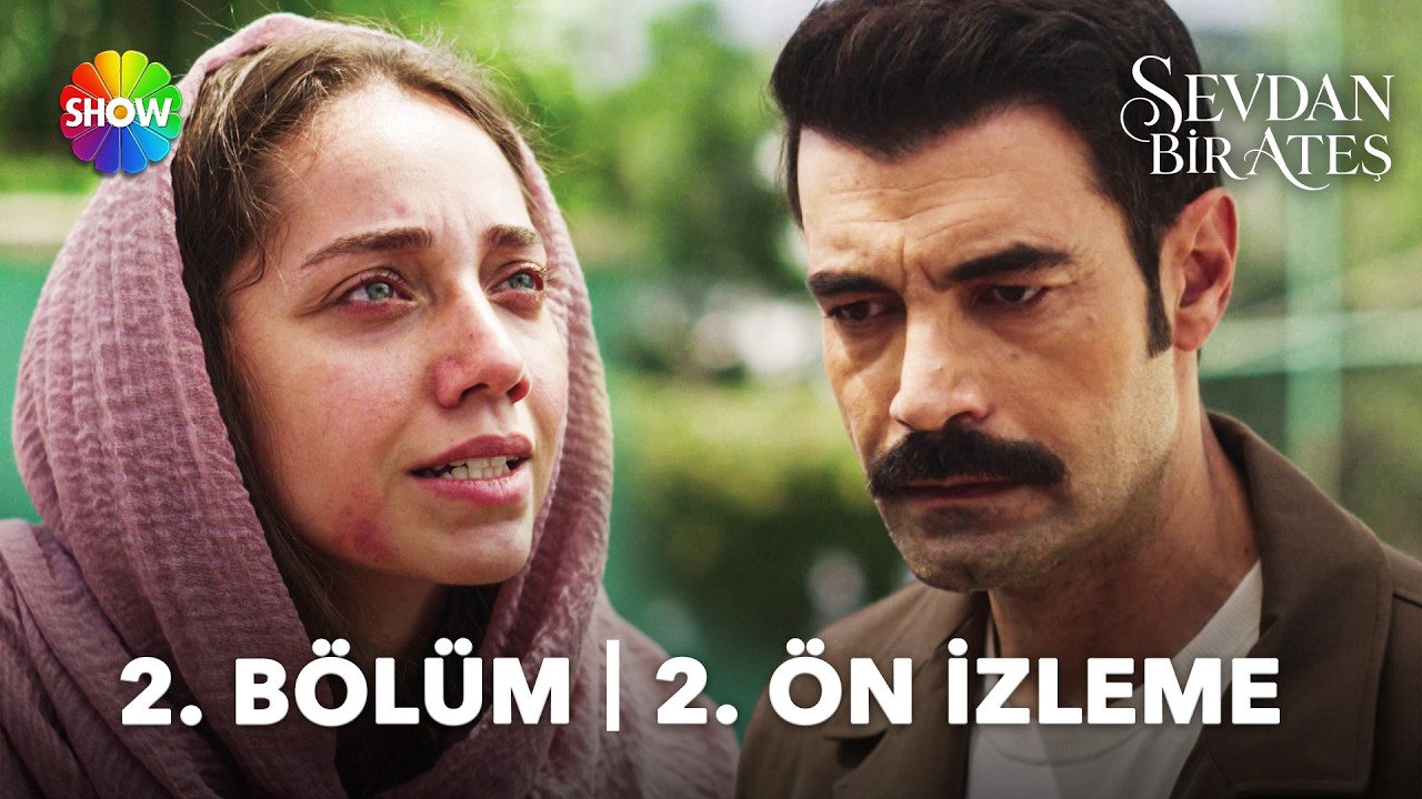 Sevdan Bir Ateş 2. B&ouml;l&uuml;m 2. &Ouml;n İzleme | 