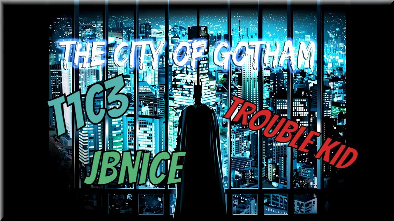 The City of Gotham - JBNice x Trouble Kid x T1C3 [ #TeamBatMan ]