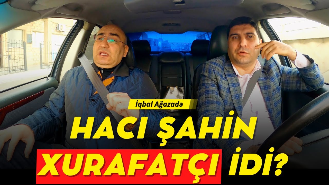 İqbal Ağazadə: Hacı Şahin xurafatçı idi?